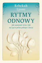 Okładka - Rytmy odnowy. Jak zamienić stres i lęk na życie pełne pokoju i sensu - Rebekah Lyons