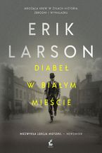 Okładka - Diabeł w Białym Mieście - Erik Larson