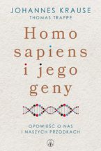 Okładka - Homo sapiens i jego geny. Opowieść o nas i naszych przodkach - Johannes Krause, Thomas Trappe