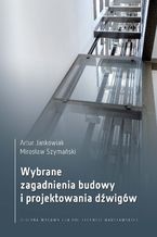 Okładka - Wybrane zagadnienia budowy i projektowania dźwigów - Artur Jankowiak, Mirosław Szymański
