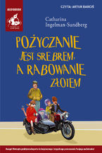 Okładka - Pożyczanie jest srebrem, a rabowanie złotem - Catharina Ingelman-Sundberg