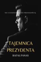 Okładka - Tajemnica prezydenta - Rafał Panas