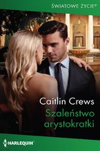 Okładka - Szaleństwo arystokratki - Caitlin Crews