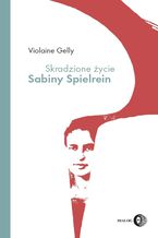 Okładka - Skradzione życie Sabiny Spielrein - Violaine Gelly