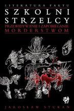 Szkolni strzelcy. Przewidywanie i zapobieganie morderstwom