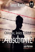 Okładka - Chłopiec, który przeżył Auschwitz - Tomasz Wandzel
