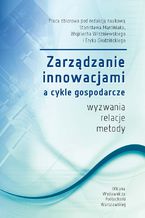 Okładka - Zarządzanie innowacjami a cykle gospodarcze. Wyzwania, relacje, metody - Stanisław Marciniak, Wojciech Wiszniewski, Eryk Głodziński