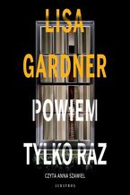 Okładka - POWIEM TYLKO RAZ - Lisa Gardner