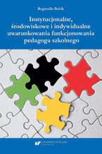 Okładka - Instytucjonalne, środowiskowe i indywidualne uwarunkowania funkcjonowania pedagoga szkolnego - Bogumiła Bobik