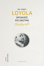 Okładka - Opowieść Pielgrzyma. Autobiografia - Ignacy Loyola