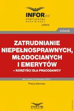 Okładka - Zatrudnianie niepełnosprawnych, młodocianych i emerytów korzyści dla pracodawcy - Praca zbiorowa