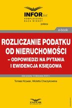 Okładka - Rozliczanie podatku od nieruchomości - odpowiedzi na pytania i ewidencja księgowa - Tomasz Krywan, Wioletta Chaczykowska