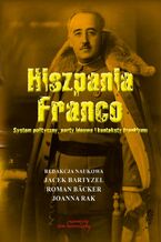 Okładka - Hiszpania Franco. System polityczny, nurty ideowe i konteksty frankizmu - Jacek Bartyzel, Roman Bäcker, Joanna Rak