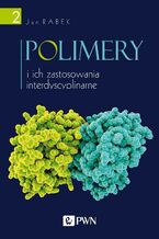 Okładka - Polimery i ich zastosowania interdyscyplinarne Tom 2 - Jan Rabek