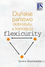 Okładka - Duńskie państwo dobrobytu a koncepcja flexicurity - Sylwia Daniłowska