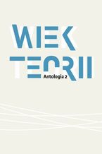 Okładka - Wiek teorii Antologia cz. 2 - Pod Redakcją Naukową Danuty Ulickiej