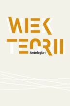 Okładka - Wiek teorii Antologia cz. 1 - Pod Redakcją Naukową Danuty Ulickiej
