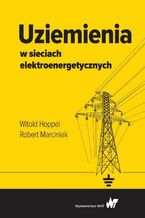 Okładka - Uziemienia w sieciach elektroenergetycznych - Witold Hoppel, Robert Marciniak
