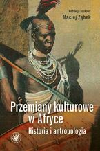 Okładka - Przemiany kulturowe w Afryce - Maciej Ząbek