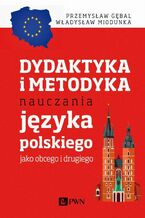 Okładka - Dydaktyka i metodyka nauczania języka polskiego jako obcego i drugiego - Przemysław E. Gębal, Władysław Miodunka