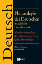 Okładka - Phraseologie des Deutschen für polnische Deutschlernende. Niemiecka frazeologia dla Polaków uczących się języka niemieckiego - Elżbieta Dziurewicz, Joanna Woźniak