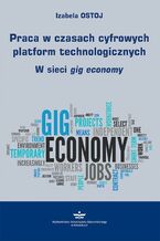 Okładka - Praca w czasach cyfrowych platform technologicznych - Izabela Ostoj