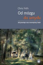 Okładka - Od mózgu do umysłu - Chris Frith