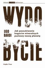 Okładka - Wydobycie. Jak poszukiwanie bogactw mineralnych pustoszy naszą planetę - Ugo Bardi