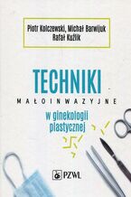 Okładka - Techniki małoinwazyjne w ginekologii plastycznej - Piotr Kolczewski, Michał Barwijuk, Rafał Kuźlik