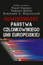 Okładka - Suwerenność państwa członkowskiego Unii Europejskiej - Paweł Stawarz, Konstanty Adam Wojtaszczyk, Tadeusz Wallas