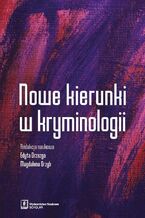 Okładka - Nowe kierunki w kryminologii - Edyta Drzazga, Magdalena Grzyb, Filip Duski, Wojciech Zalewski, Witold Klaus, Paweł Ostaszewski, Dagmara Woźniakowska-Fajst, Wojciech Filipkowski, Paweł Waszkiewicz