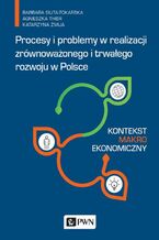 Okładka - Procesy i problemy w realizacji zrównoważonego i trwałego rozwoju w Polsce. Kontekst makroekonomiczny - Barbara Siuta-Tokarska, Agnieszka Thier, Katarzyna Żmija
