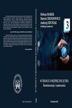 Okładka - W TROSCE O BEZPIECZNE JUTRO Reminiscencje i zamierzenia t.3 - Helena Marek, Marcin Trendowicz, Andrzej Zduniak
