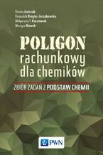 Okładka - Poligon rachunkowy dla chemików - Renata Jastrząb, Romualda Bregier-Jarzębowska, Małgorzata T. Kaczmarek, Martyna Nowak