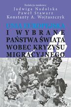 Okładka - Unia Europejska i wybrane państwa świata wobec kryzysu migracyjnego - Jadwiga Nadolska, Paweł Stawarz, Konstanty Adam Wojtaszczyk