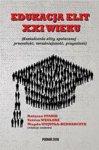 Okładka - EDUKACJA ELIT XXI WIEKU Kształcenie elity społecznej - przeszłość, teraźniejszość, przyszłość - Natasza Starik, Węglarz Teresa, Magda Wojdyła-Bednarczyk