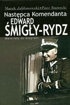 Okładka - Edward Śmigły Rydz. Następca komendanta - Marek Jabłonowski, Piotr Stawecki