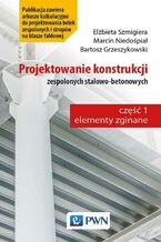 Okładka - Projektowanie konstrukcji zespolonych stalowo-betonowych - Elżbieta Szmigiera, Marcin Niedośpiał, Bartosz Grzeszykowski