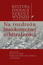 Okładka - Na rozdrożu biurokratycznej arbitralności - Elwira J. Kryńska, Małgorzata Głoskowska-Sołdatow, Anna Kienig