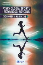 Okładka - Psychologia sportu i aktywności fizycznej - Aleksandra Łuszczyńska
