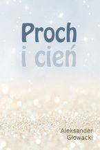 Okładka - Proch i cień - Aleksander Głowacki