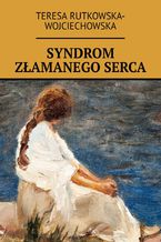 Okładka - Syndrom złamanego serca - Teresa Rutkowska-Wojciechowska