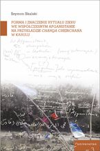 Okładka - Forma i znaczenie rytuału zikru we współczesnym Afganistanie na przykładzie chanqa Chejchane w Kabulu - Szymon Skalski