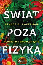 Okładka - Świat poza fizyką. Powstanie i ewolucja życia - Stuart A. Kauffman