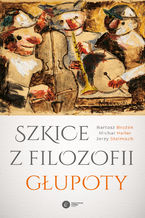 Okładka - Szkice z filozofii głupoty - Bartosz Brożek, Michał Heller, Jerzy Stelmach