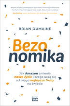 Okładka - Bezonomika. Jak Amazon zmienia nasze życie i czego uczą się od niego najlepsze firmy na świecie - Brian Dumaine