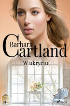 Okładka - Ponadczasowe historie miłosne Barbary Cartland. W ukryciu - Ponadczasowe historie miłosne Barbary Cartland (#33) - Barbara Cartland