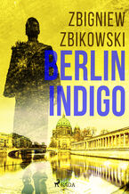 Okładka - Berlin Indigo - Zbigniew Zbikowski