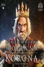 Okładka - Odrodzone królestwo. Wojenna korona. Tom 4 - Elżbieta Cherezińska