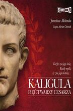 Okładka - Kaligula. Pięć twarzy cesarza - Jarosław Molenda